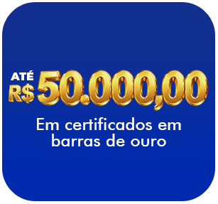 Até R$50 mil. Em certificado de barras de ouro.